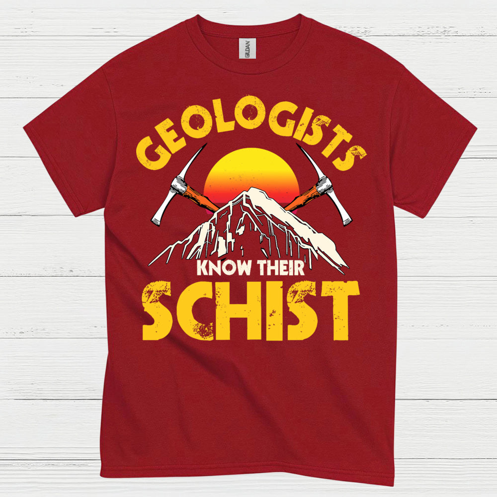 Geologists Know Their Schist T Shirt