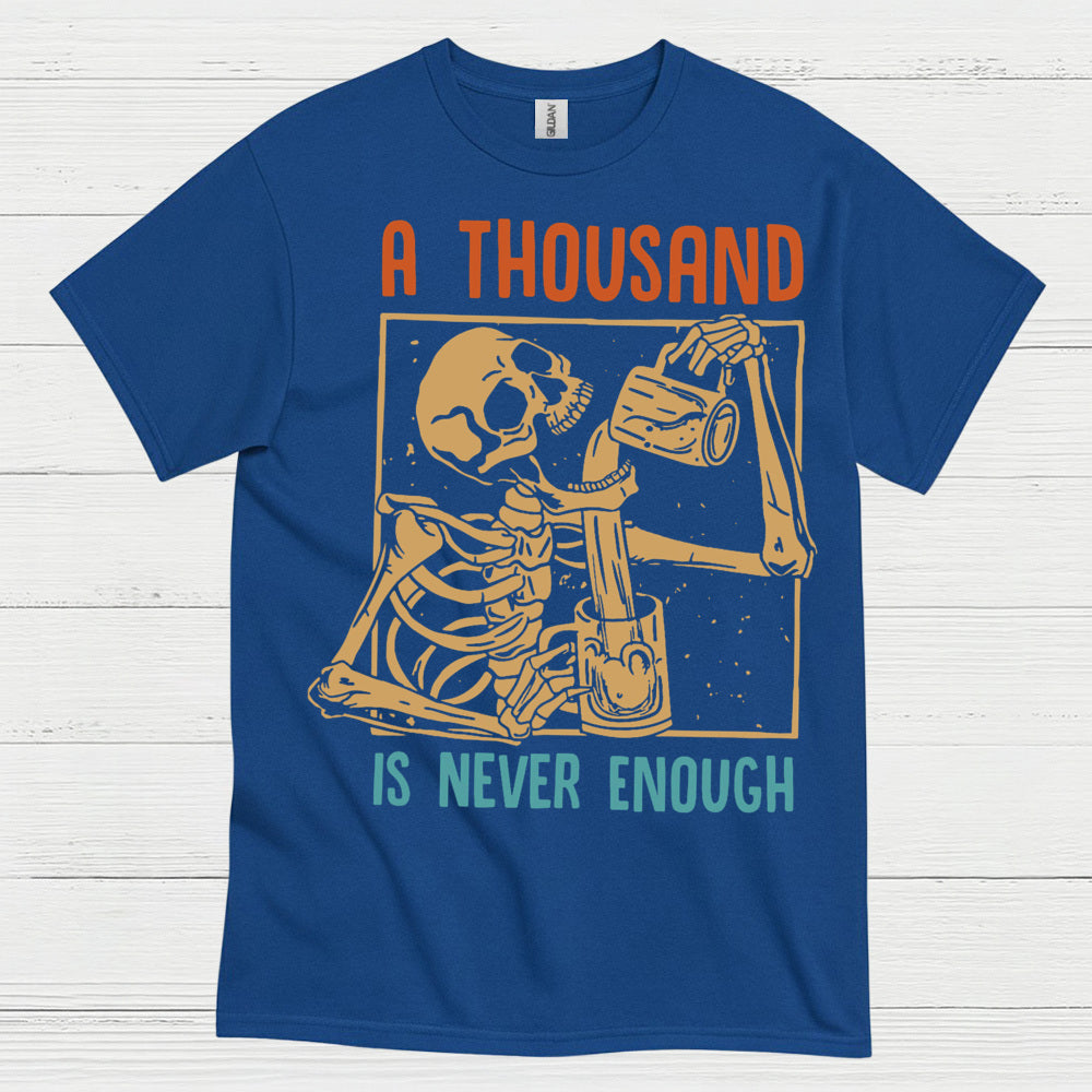 A Thousand Is Never Enough T Shirt