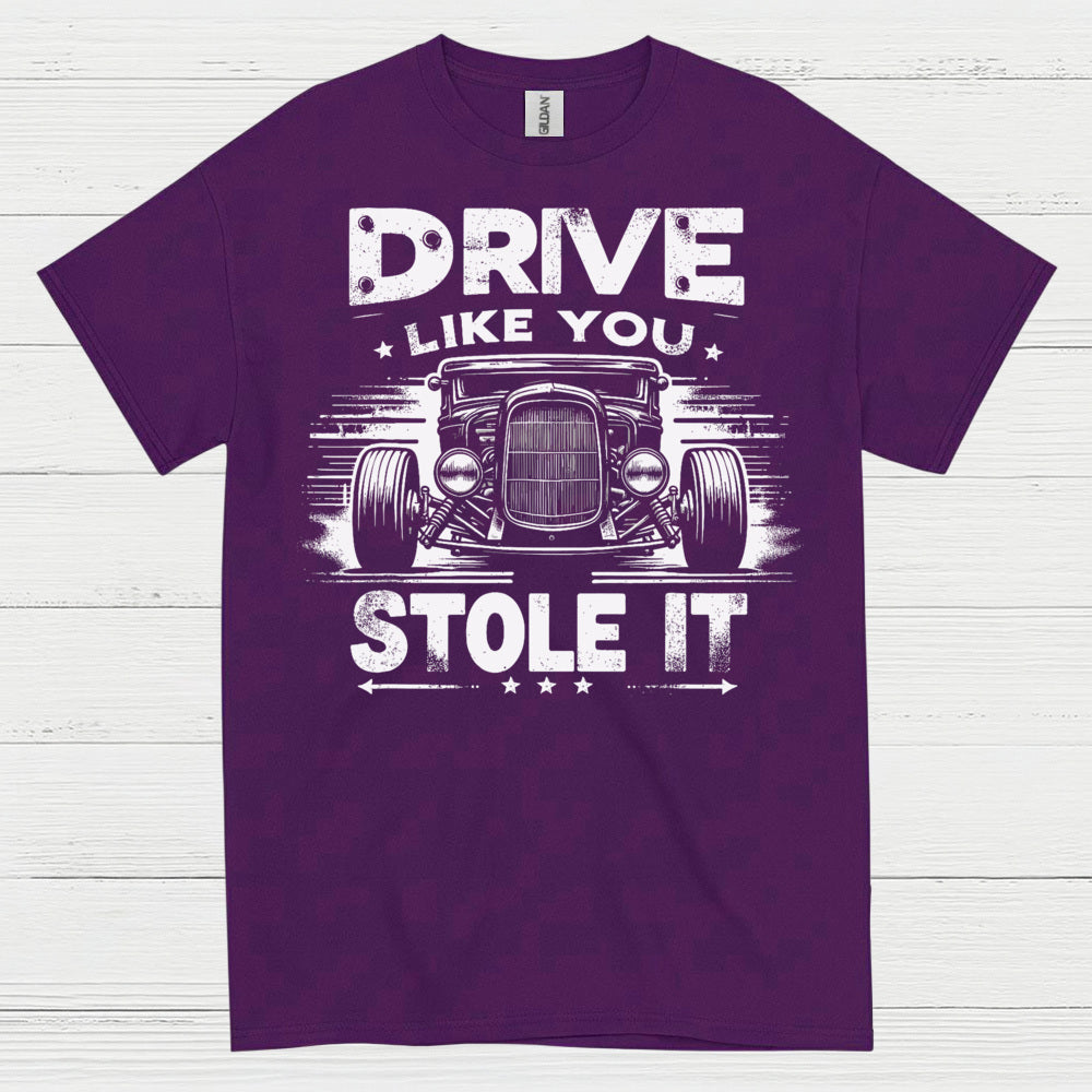 Drive Like You Stole It T Shirt