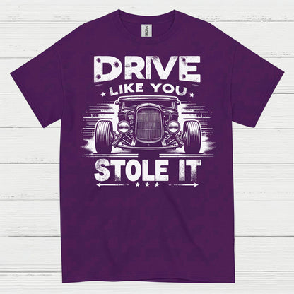 Drive Like You Stole It T Shirt