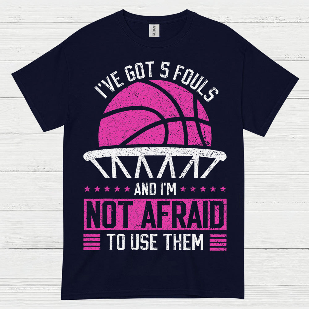 I’ve Got 5 Fouls Basketball T Shirt