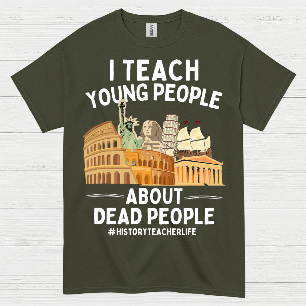 I Teach Young People About History T Shirt