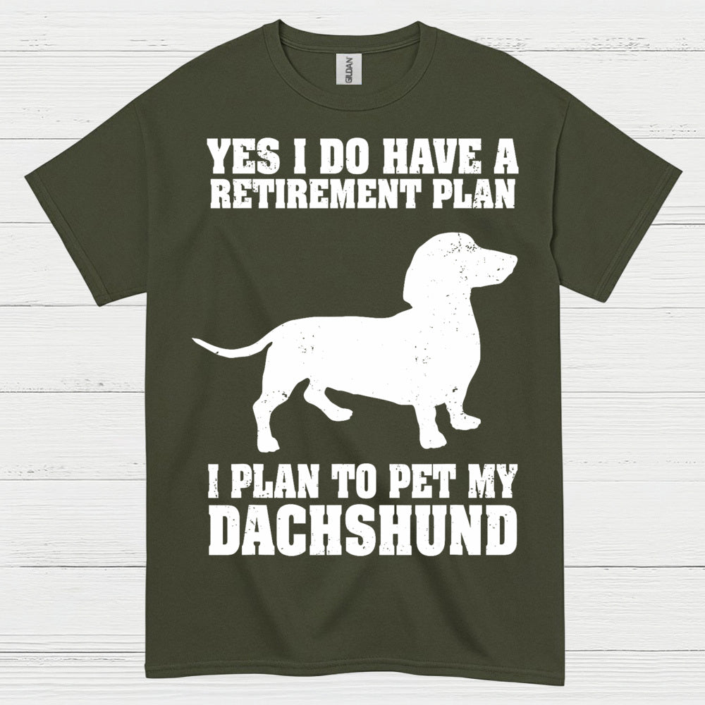 Yes I Do Have A Retirement Plan I Plan To Pet My Dachshund T Shirt