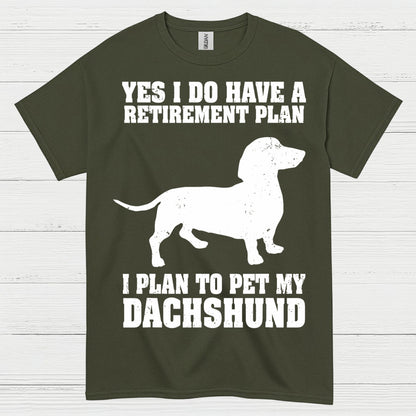 Yes I Do Have A Retirement Plan I Plan To Pet My Dachshund T Shirt