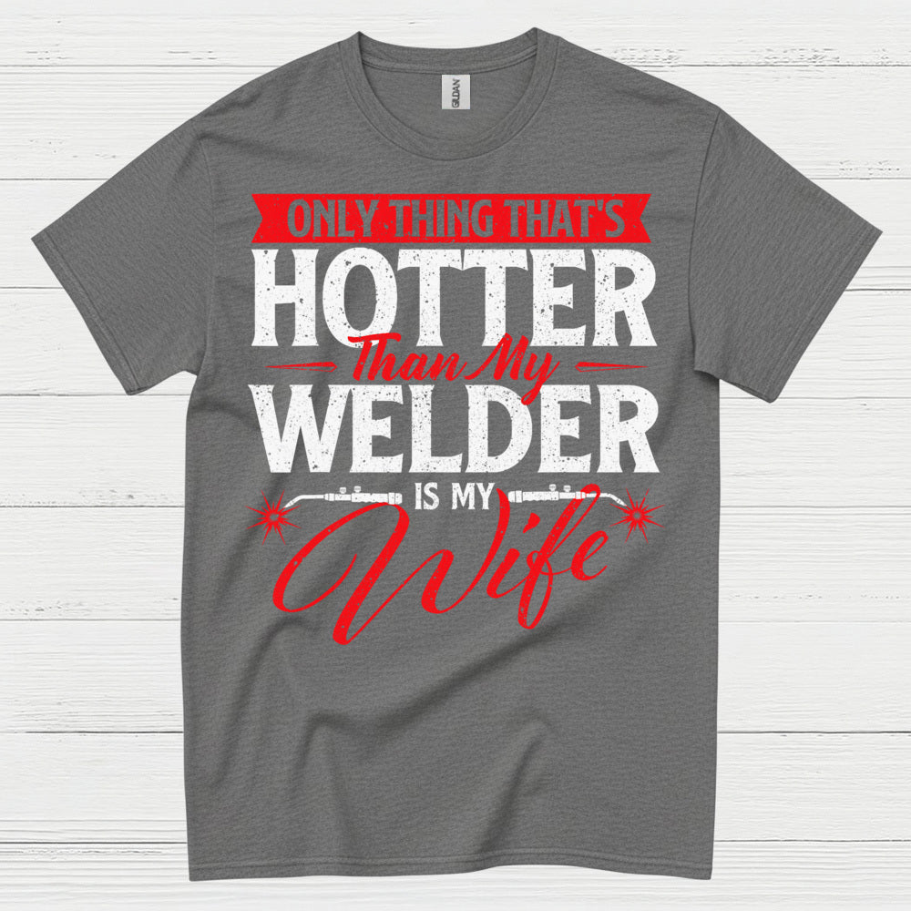 Hotter Than My Welder Wife T Shirt
