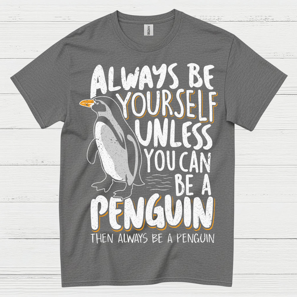 Always Be Yourself Be A Penguin Quote T Shirt