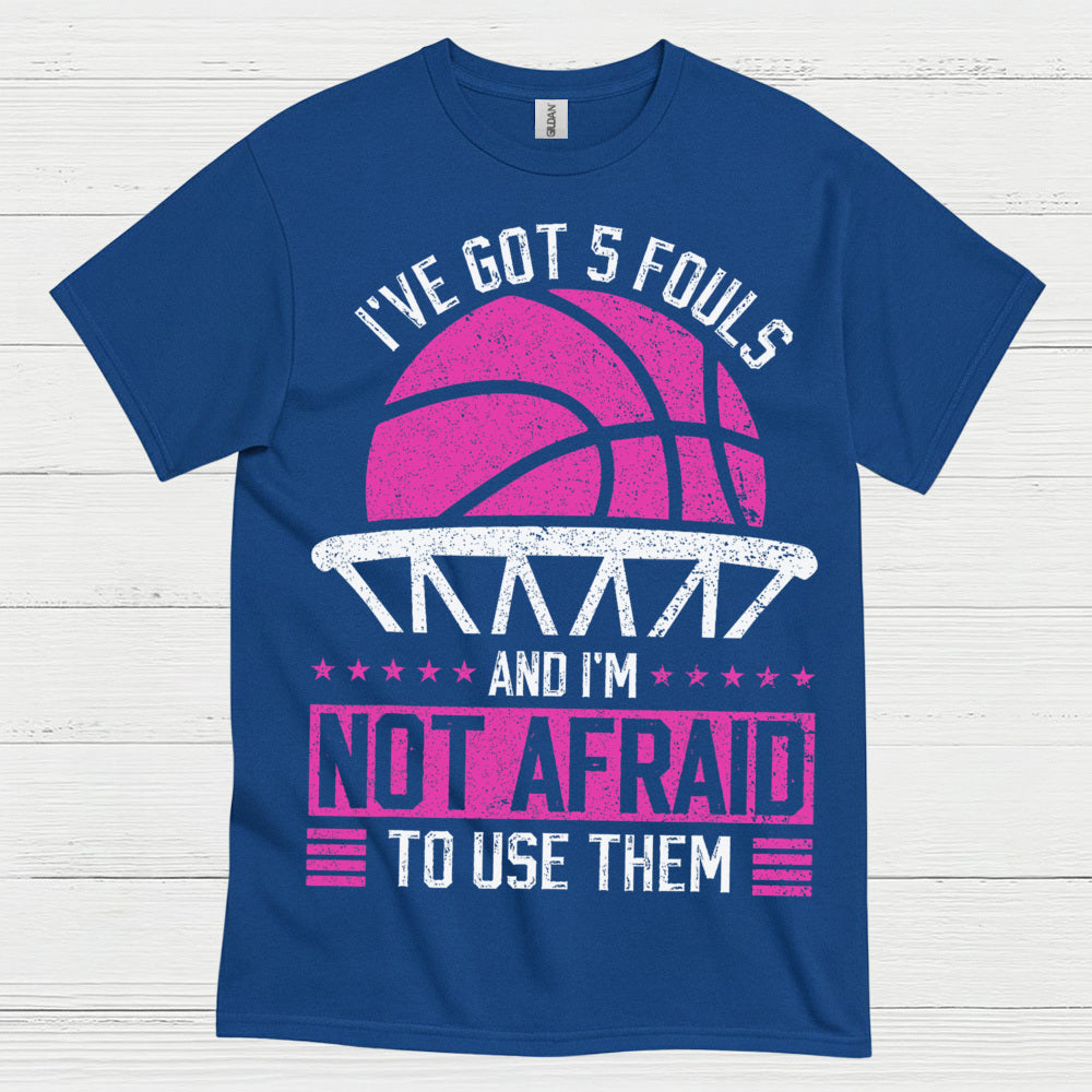 I’ve Got 5 Fouls Basketball T Shirt