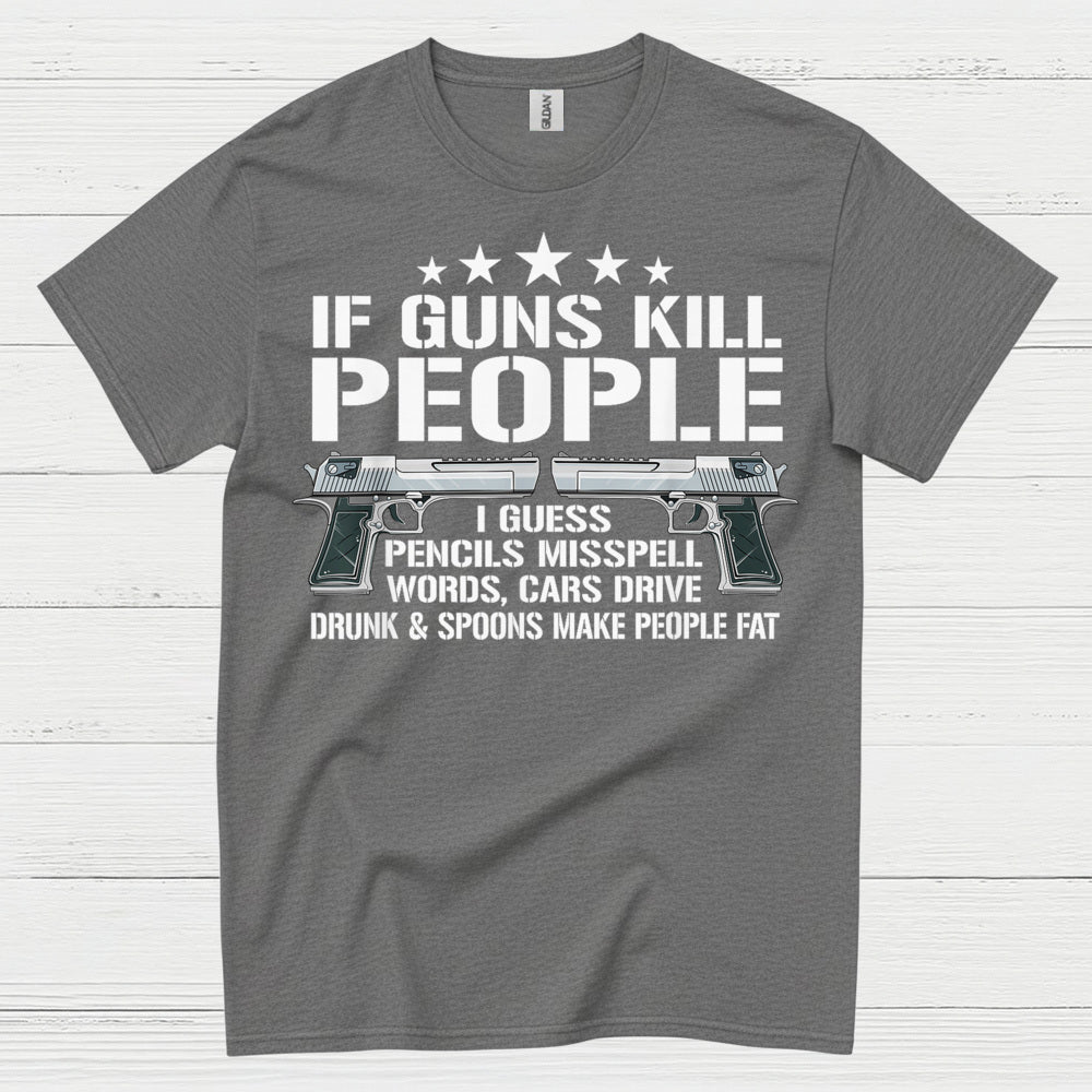 If Guns Kill People Funny Logic Humor T Shirt
