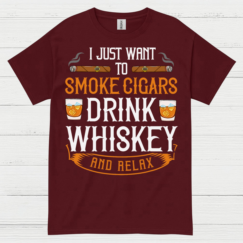 I Just Want To Smoke Cigars Drink Whiskey T Shirt