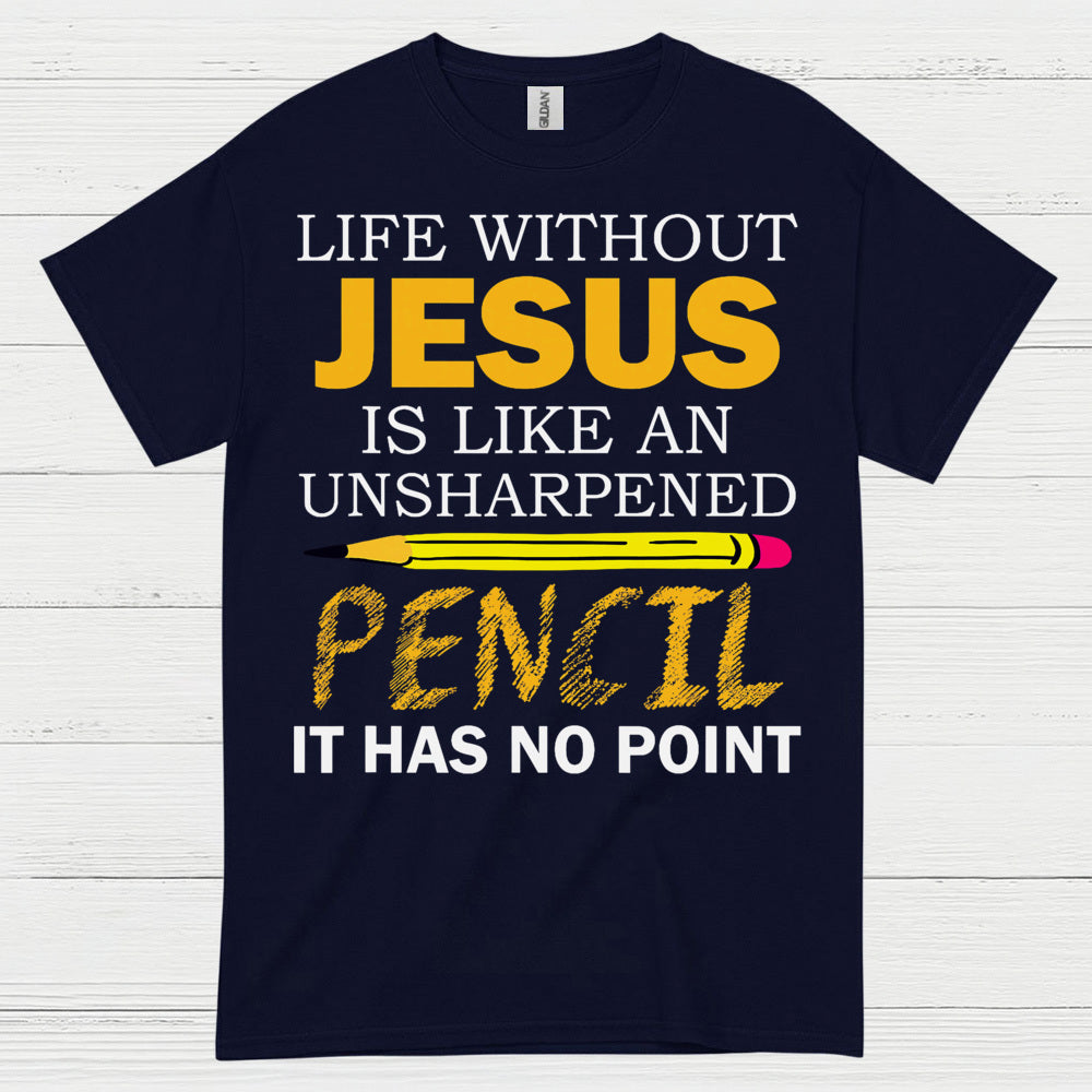 Life Without Jesus Has No Point Christian T Shirt
