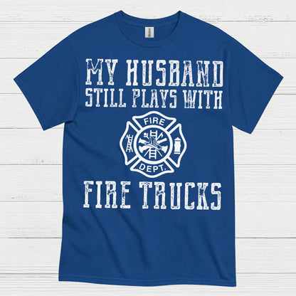 My Husband Still Plays With Fire Trucks T Shirt