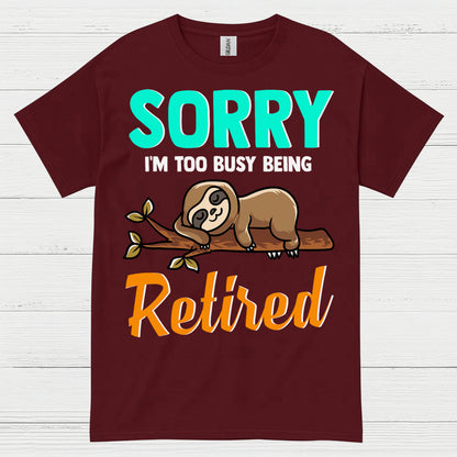 Sorry Im Too Busy Being Retired Sloth T Shirt