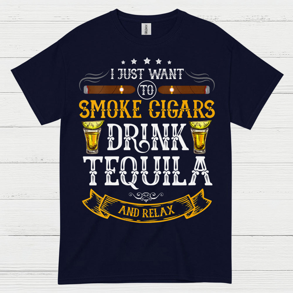 I Just Want To Smoke Cigars Drink Tequila T Shirt