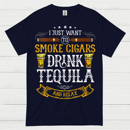 I Just Want To Smoke Cigars Drink Tequila T Shirt