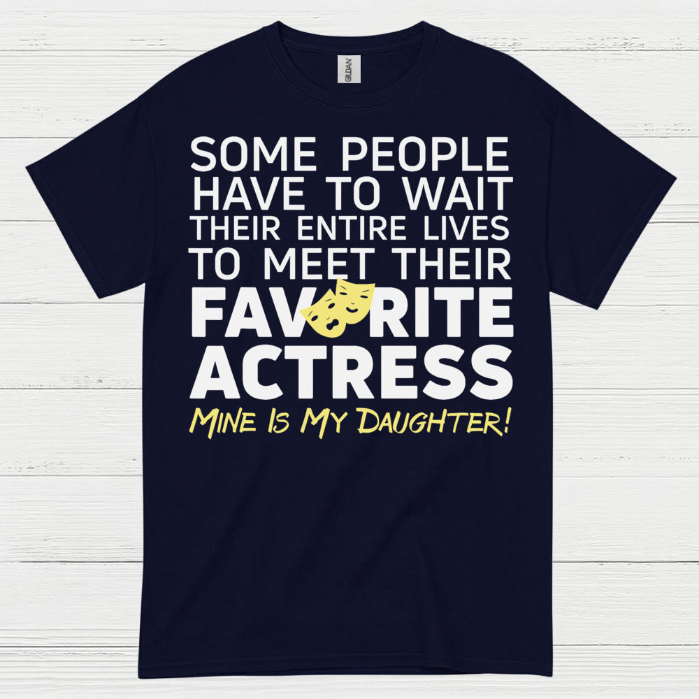 Some People Wait Favorite Actress Daughter T Shirt