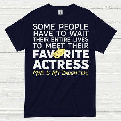 Some People Wait Favorite Actress Daughter T Shirt