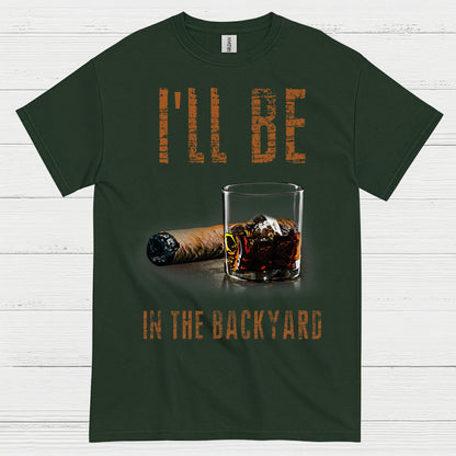 I’ll Be In The Backyard Funny Drinking T Shirt