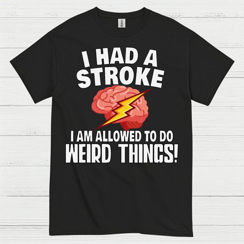 I Had A Stroke Weird Things Humor T Shirt