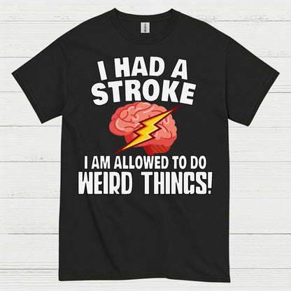 I Had A Stroke Weird Things Humor T Shirt