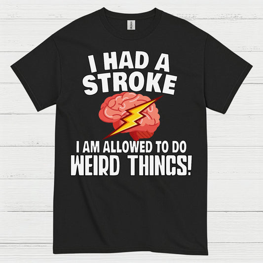 I Had A Stroke Weird Things Humor T Shirt