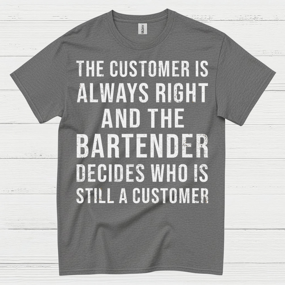 Customer Is Always Right Bartender Humor T Shirt