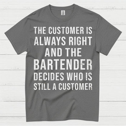 Customer Is Always Right Bartender Humor T Shirt