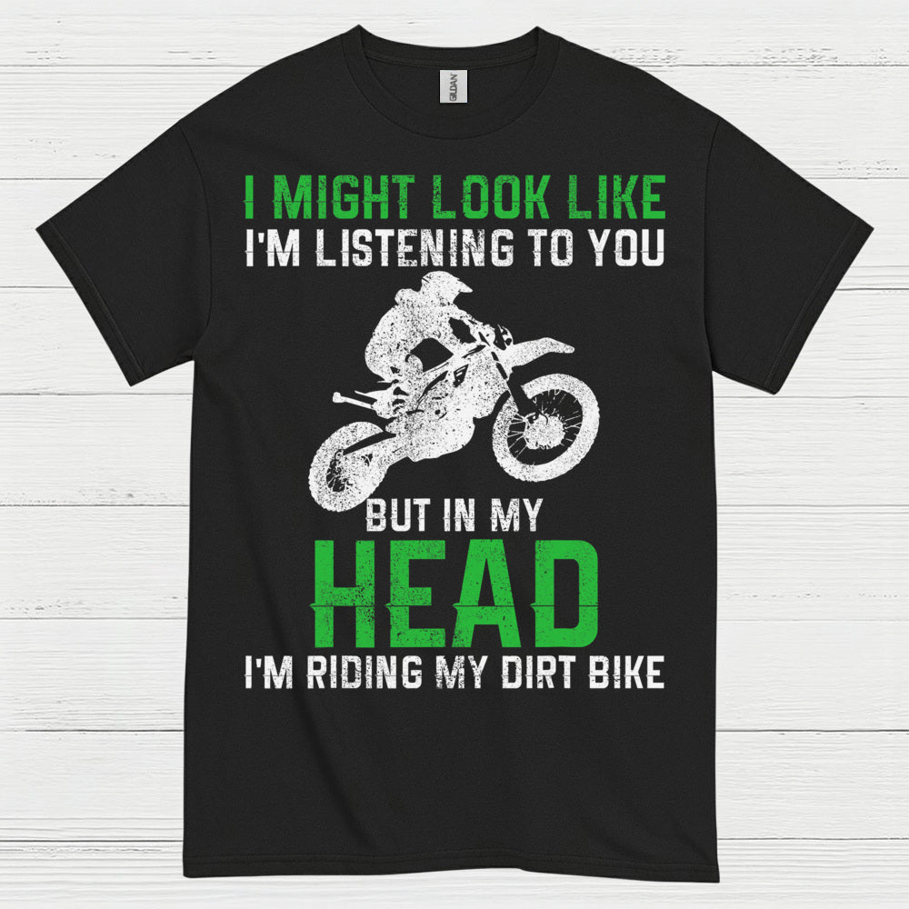 I Might Look Like I’m Listening Dirt Bike T Shirt