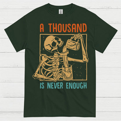 A Thousand Is Never Enough T Shirt