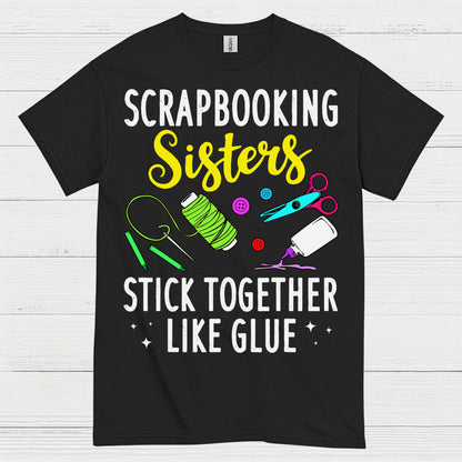 Scrapbooking Sisters Stick Together Like Glue T Shirt