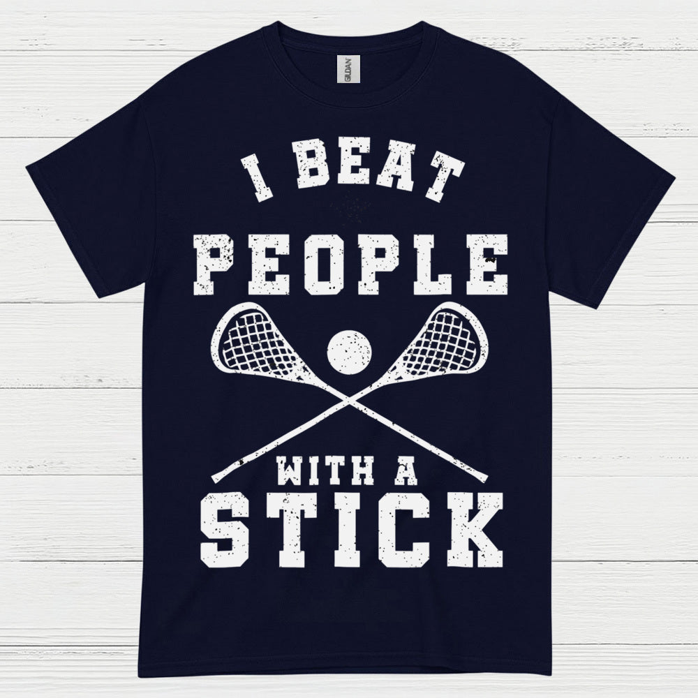 I Beat People With A Stick Lacrosse T Shirt