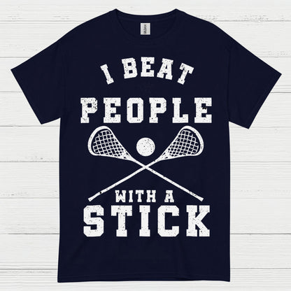 I Beat People With A Stick Lacrosse T Shirt