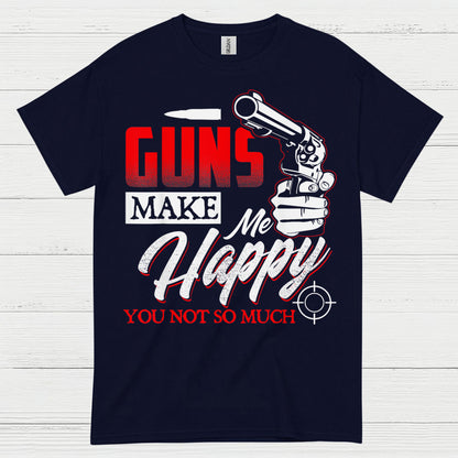 Guns Make Me Happy Funny Gun Lover T Shirt