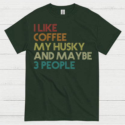 I Like Coffee My Husky And Maybe Quote T Shirt