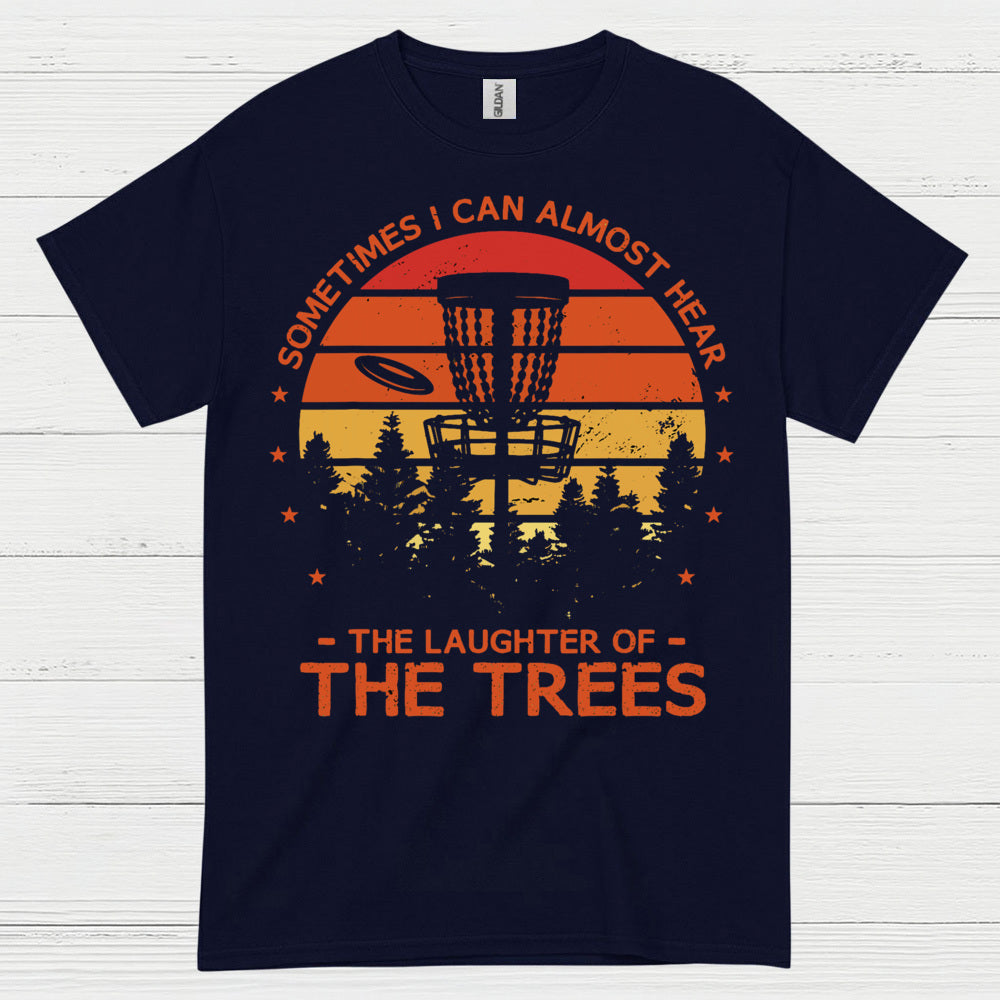 Sometimes I Can Almost Hear The Trees Disc Golf T Shirt