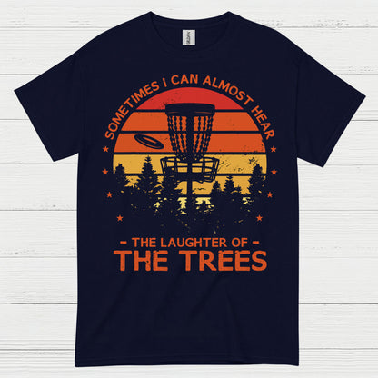Sometimes I Can Almost Hear The Trees Disc Golf T Shirt