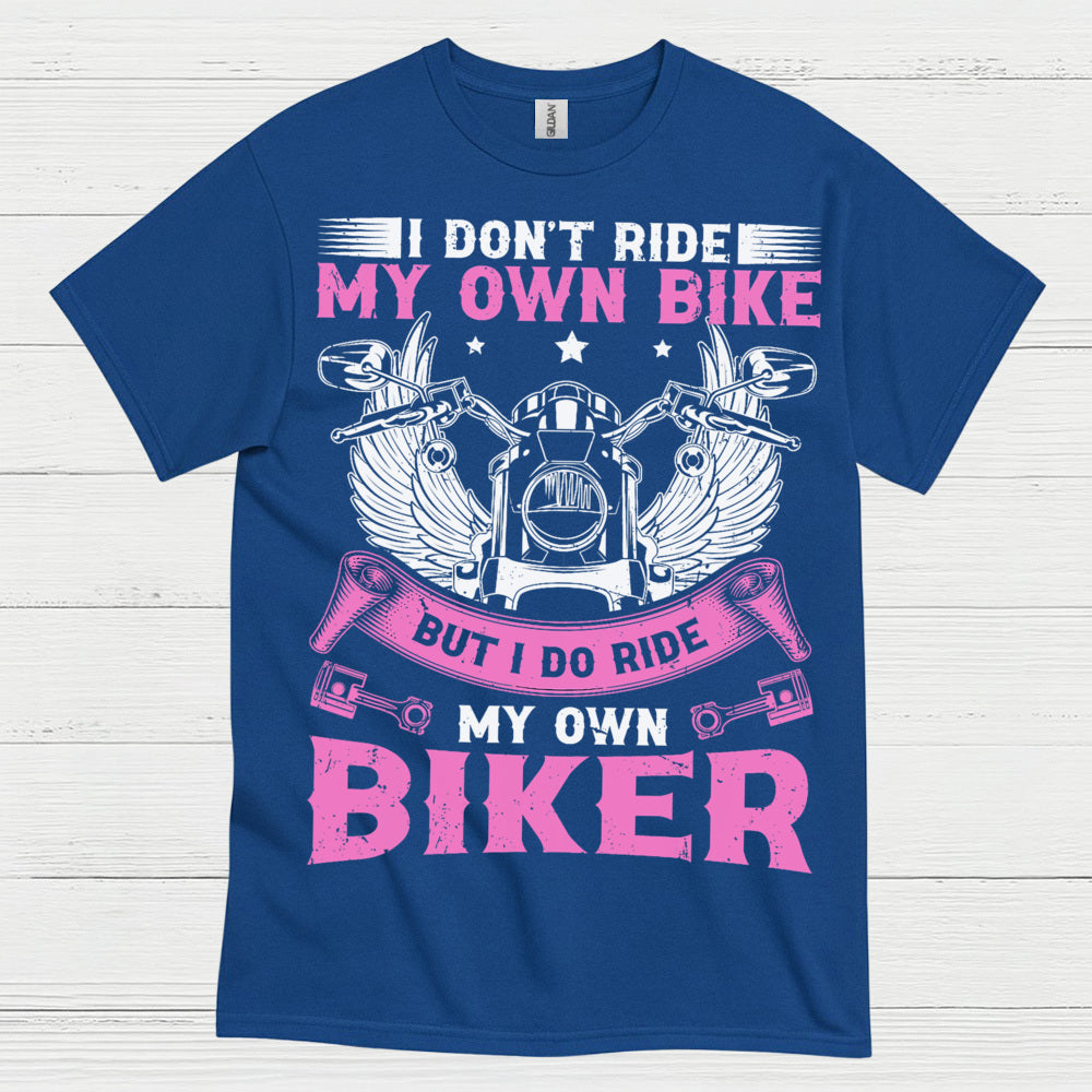 I Don’t Ride My Own Bike Funny Biker T Shirt