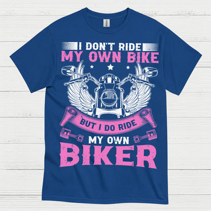 I Don’t Ride My Own Bike Funny Biker T Shirt