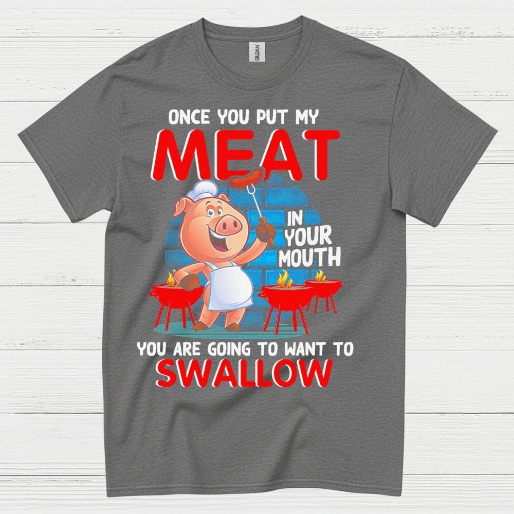Once You Put My Meat In Your Mouth T Shirt