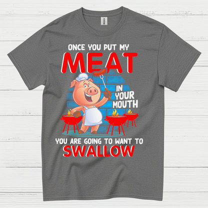 Once You Put My Meat In Your Mouth T Shirt