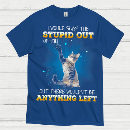 Slap The Stupid Cat Humor T Shirt