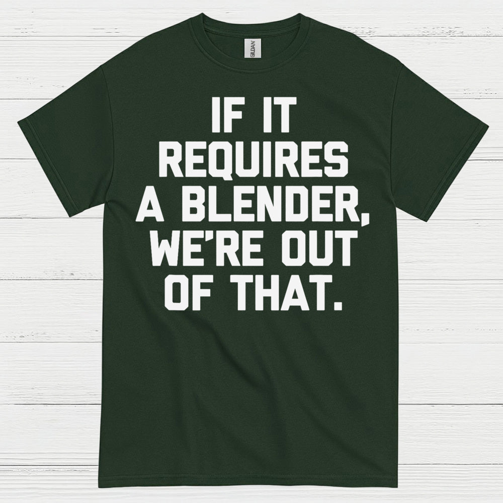 If It Requires A Blender Humor T Shirt