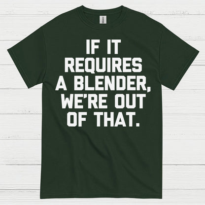 If It Requires A Blender Humor T Shirt