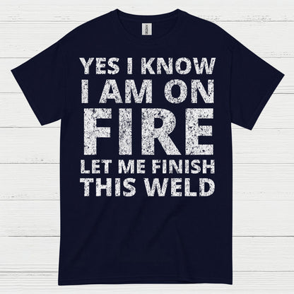 Fire Welding Let Me Finish This Weld T Shirt