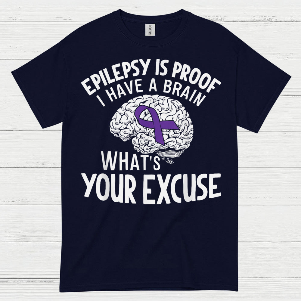 Epilepsy Is Proof Whats Your Excuse T Shirt