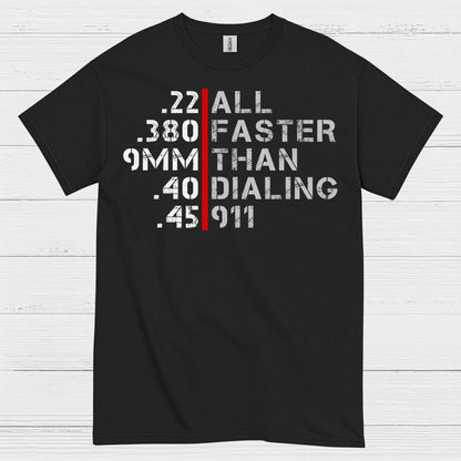 All Faster Than Dialing 911 Caliber Humor T Shirt