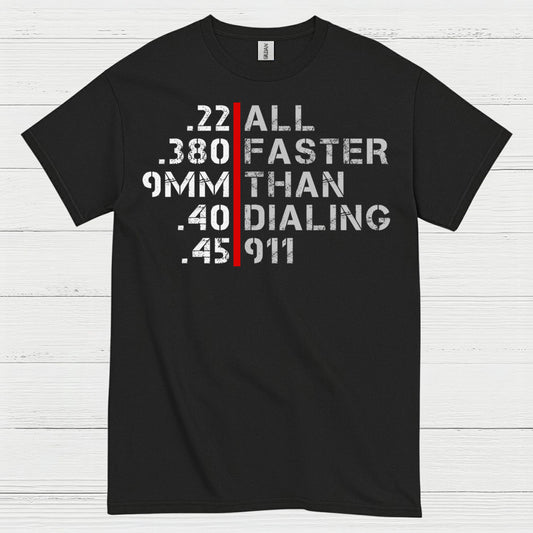 All Faster Than Dialing 911 Caliber Humor T Shirt