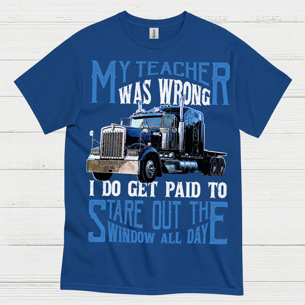 My Teacher Was Wrong Truck Driver T Shirt