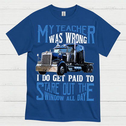 My Teacher Was Wrong Truck Driver T Shirt