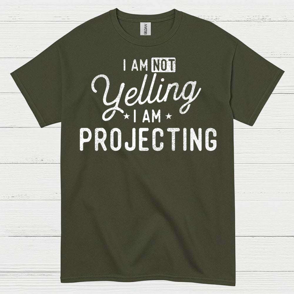 I Am Not Yelling I Am Projecting T Shirt