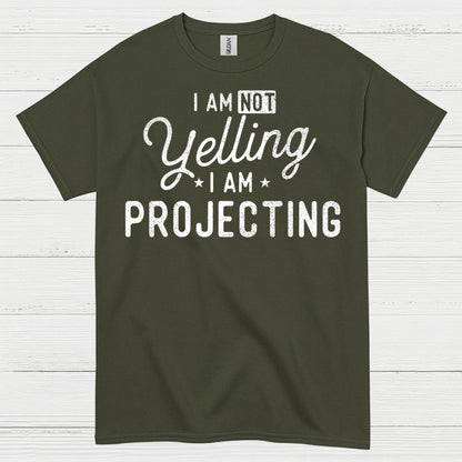 I Am Not Yelling I Am Projecting T Shirt